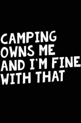 Cover of Camping Owns Me And I'm Fine With That