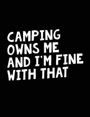 Book cover for Camping Owns Me And I'm Fine With That