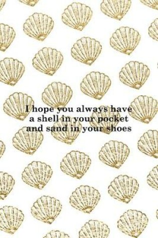 Cover of I Hope You Always Have A Shell In Your Pocket And Sand In Your Shoes