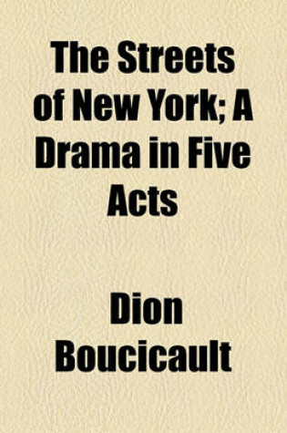 Cover of The Streets of New York; A Drama in Five Acts