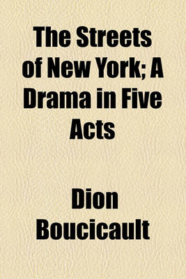 Book cover for The Streets of New York; A Drama in Five Acts