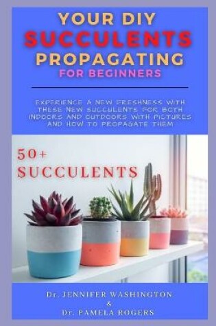 Cover of Your DIY Succulents Propagating for Beginners