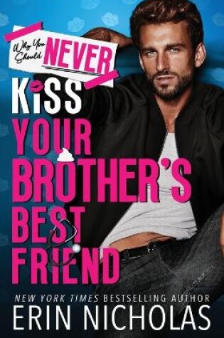 Cover of Why You Should Never Kiss Your Brother's Best Friend