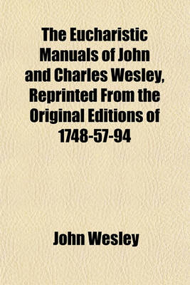 Book cover for The Eucharistic Manuals of John and Charles Wesley, Reprinted from the Original Editions of 1748-57-94