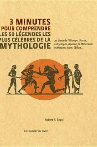 Cover of 3 Minutes Pour Comprendre Les 50 Legendes Les Plus Celebres de la Mythologie