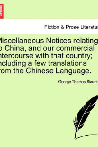 Cover of Miscellaneous Notices Relating to China, and Our Commercial Intercourse with That Country; Including a Few Translations from the Chinese Language. Second Edition, Enlarged