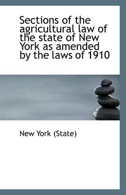 Book cover for Sections of the Agricultural Law of the State of New York as Amended by the Laws of 1910