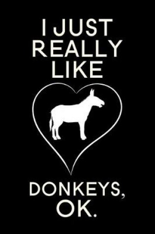 Cover of I Just Really Like Donkeys OK