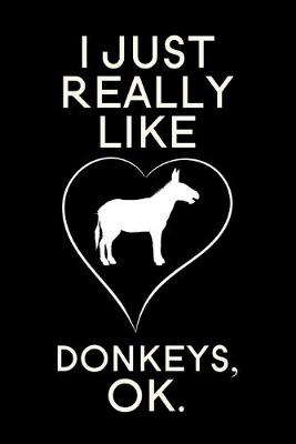 Book cover for I Just Really Like Donkeys OK