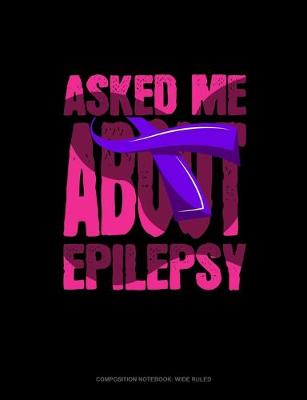 Book cover for Asked Me About Epilepsy