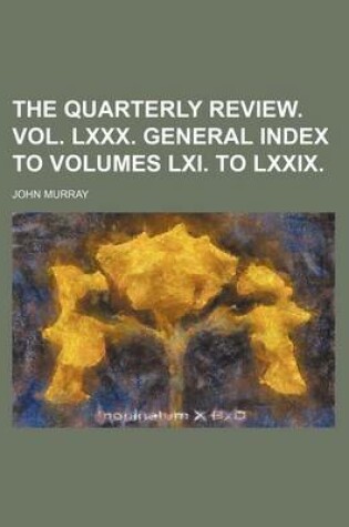 Cover of The Quarterly Review. Vol. LXXX. General Index to Volumes LXI. to LXXIX.