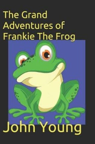 Cover of The Grand Adventures of Frankie The Frog