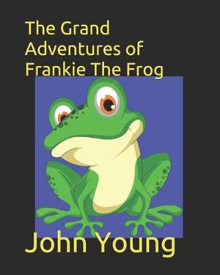 Book cover for The Grand Adventures of Frankie The Frog