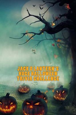 Book cover for Jack O Lantern's Huge Halloween Trivia Challenge