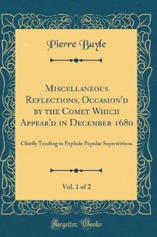 Cover of Miscellaneous Reflections, Occasion'd by the Comet Which Appear'd in December 1680, Vol. 1 of 2