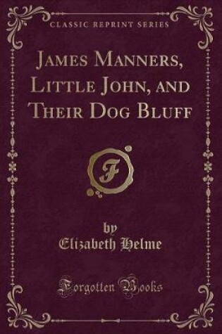 Cover of James Manners, Little John, and Their Dog Bluff (Classic Reprint)