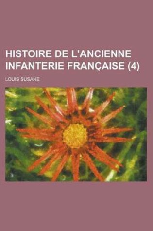 Cover of Histoire de L'Ancienne Infanterie Francaise (4)