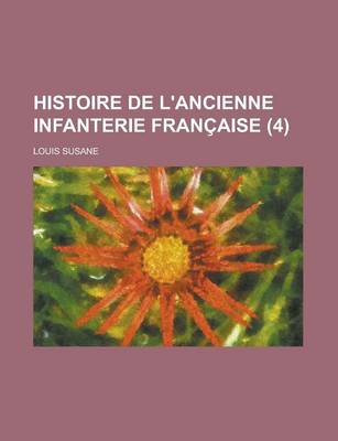 Book cover for Histoire de L'Ancienne Infanterie Francaise (4)