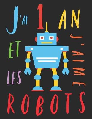 Book cover for J'ai 1 an et j'aime les robots