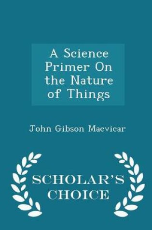 Cover of A Science Primer on the Nature of Things - Scholar's Choice Edition