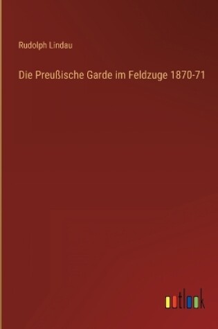 Cover of Die Preußische Garde im Feldzuge 1870-71