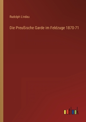 Book cover for Die Preußische Garde im Feldzuge 1870-71