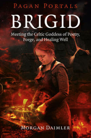 Cover of Pagan Portals - Brigid - Meeting the Celtic Goddess of Poetry, Forge, and Healing Well