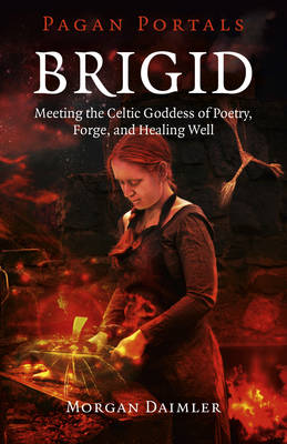 Book cover for Pagan Portals - Brigid - Meeting the Celtic Goddess of Poetry, Forge, and Healing Well