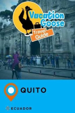 Cover of Vacation Goose Travel Guide Quito Ecuador