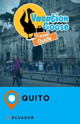 Book cover for Vacation Goose Travel Guide Quito Ecuador