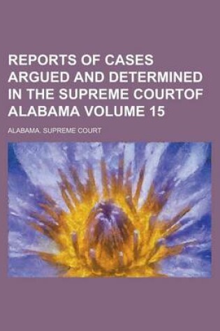 Cover of Reports of Cases Argued and Determined in the Supreme Courtof Alabama Volume 15