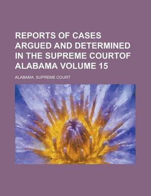 Book cover for Reports of Cases Argued and Determined in the Supreme Courtof Alabama Volume 15