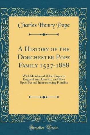 Cover of A History of the Dorchester Pope Family 1537-1888