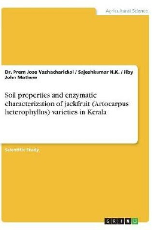 Cover of Soil properties and enzymatic characterization of jackfruit (Artocarpus heterophyllus) varieties in Kerala