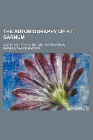 Cover of The Autobiography of P.T. Barnum; Clerk, Merchant, Editor, and Showman