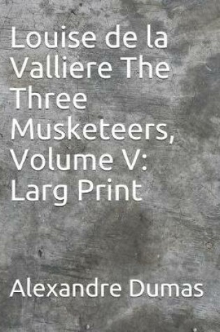 Cover of Louise de la Valliere the Three Musketeers, Volume V