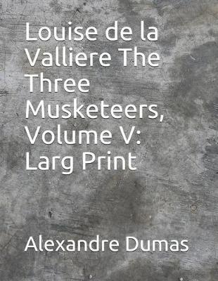 Book cover for Louise de la Valliere the Three Musketeers, Volume V