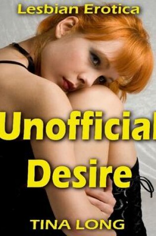 Cover of Unofficial Desire: Lesbian Erotica