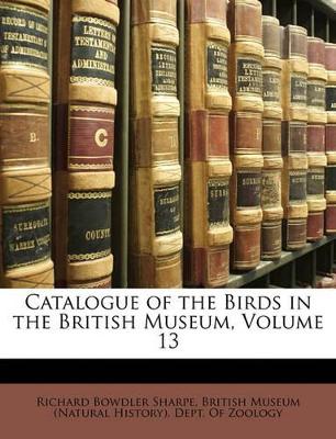 Book cover for Catalogue of the Birds in the British Museum, Volume 13