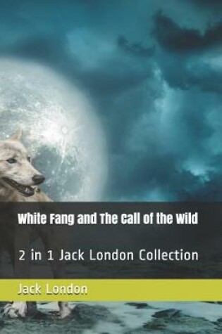 Cover of White Fang and the Call of the Wild