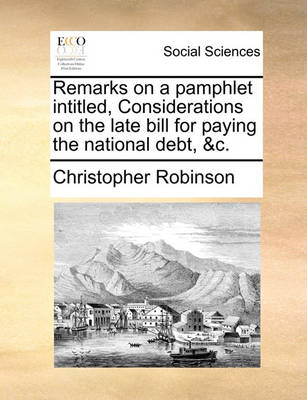 Book cover for Remarks on a Pamphlet Intitled, Considerations on the Late Bill for Paying the National Debt, &c.