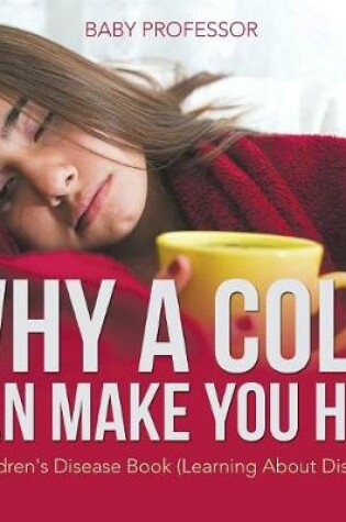 Cover of Why a Cold Can Make You Hot A Children's Disease Book (Learning About Diseases)