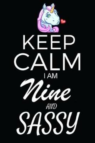 Cover of Keep Calm I Am Nine And Sassy