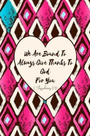 Cover of We Are Bound to Always Give Thanks to God for You