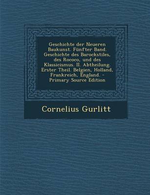 Book cover for Geschichte Der Neueren Baukunst. Funfter Band. Geschichte Des Barockstiles, Des Rococo, Und Des Klassicismus. II. Abtheilung. Erster Theil. Belgien, Holland, Frankreich, England.