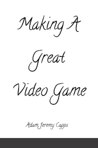 Cover of Making A Great Video Game