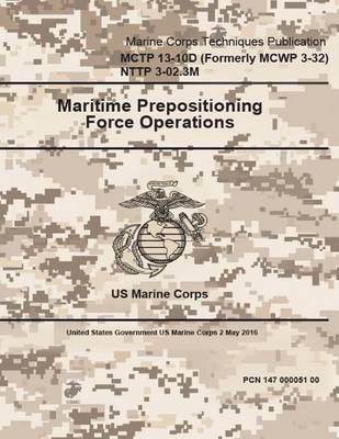 Book cover for Marine Corps Techniques Publication MCTP 13-10D (Formerly MCWP 3-32) NTTP 3-02.3M Maritime Prepositioning Force Operations 2 May 2016