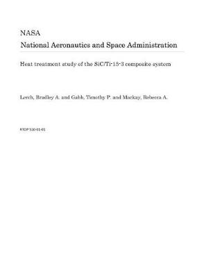 Book cover for Heat Treatment Study of the Sic/Ti-15-3 Composite System