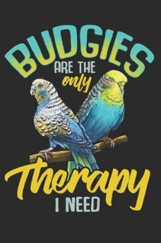 Cover of Budgies are the Only Therapy i Need