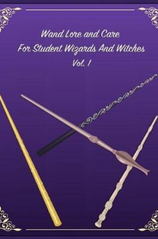 Cover of Wand Lore and Care for Student Wizards and Witches Vol. 1